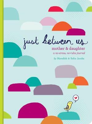 Just Between Us: Mother & Daughter: A No-Stress, No-Rules Journal (Activity Journal for Teen Girls and Moms, Diary for Tween Girls)